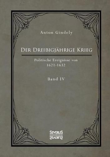 Der Drei igj hrige Krieg. Politische Ereignisse von 1622-1632. Band 4