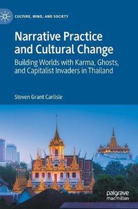 Cover image for Narrative Practice and Cultural Change: Building Worlds with Karma, Ghosts, and Capitalist Invaders in Thailand