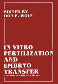 Cover image for In Vitro Fertilization and Embryo Transfer: A Manual of Basic Techniques