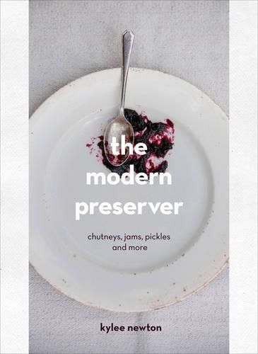 The Modern Preserver: A mindful cookbook packed with seasonal appeal