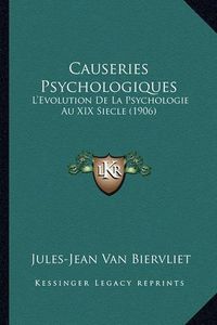 Cover image for Causeries Psychologiques: L'Evolution de La Psychologie Au XIX Siecle (1906)