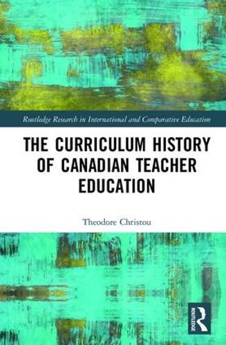 Cover image for The Curriculum History of Canadian Teacher Education