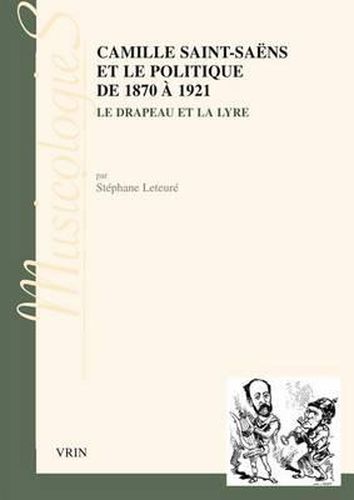 Cover image for Camille Saint-Saens Et Le Politique de 1870 a 1921: Le Drapeau Et La Lyre