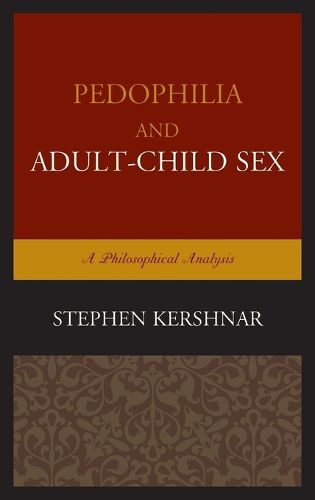 Cover image for Pedophilia and Adult-Child Sex: A Philosophical Analysis