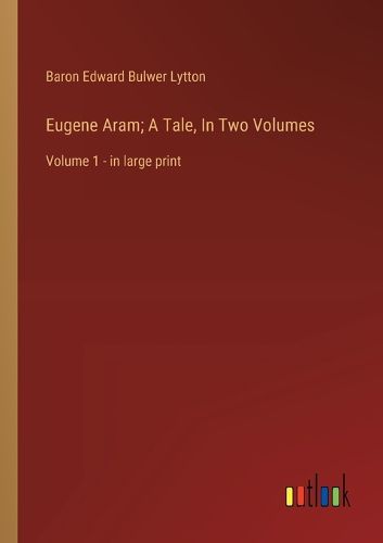 Cover image for Eugene Aram; A Tale, In Two Volumes