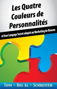 Cover image for Les Quatre Couleurs de Personnalites: Et Leur Langage Secret Adapte Au Marketing de Reseau