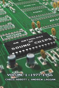 Cover image for An Anthology of Sound Chips Vol. 1: Arcade, Console and Home Micro Sound Chips (1977-1986)