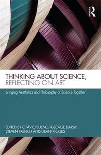 Cover image for Thinking about Science, Reflecting on Art: Bringing Aesthetics and Philosophy of Science Together