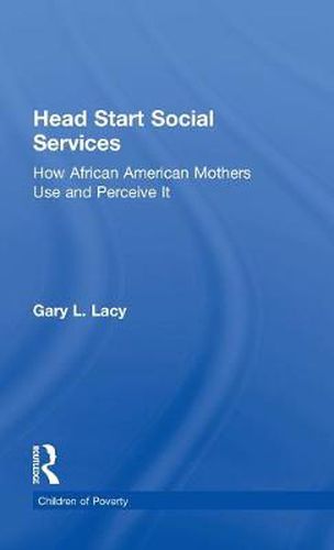 Cover image for Head Start Social Services: How African American Mothers Use and Perceive Them