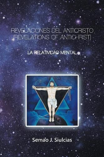 Cover image for Revelaciones Del Anticristo (Revelations of Antichrist): Relatividad Mental