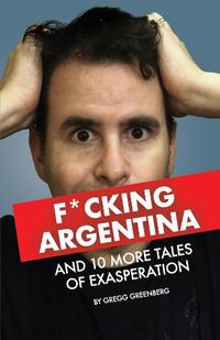 Cover image for F*cking Argentina and 10 More Tales of Exasperation