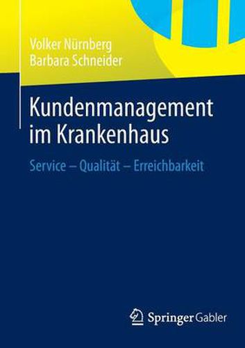 Kundenmanagement im Krankenhaus: Service - Qualitat - Erreichbarkeit