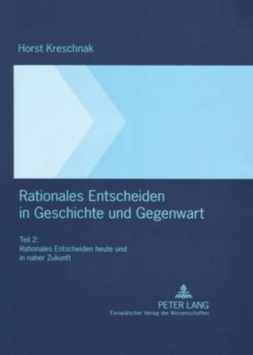 Cover image for Rationales Entscheiden in Geschichte Und Gegenwart: Teil 2: Rationales Entscheiden Heute Und in Naher Zukunft