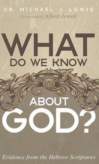 Cover image for What Do We Know about God?: Evidence from the Hebrew Scriptures