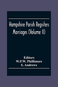 Cover image for Hampshire Parish Registers. Marriages (Volume Ii)