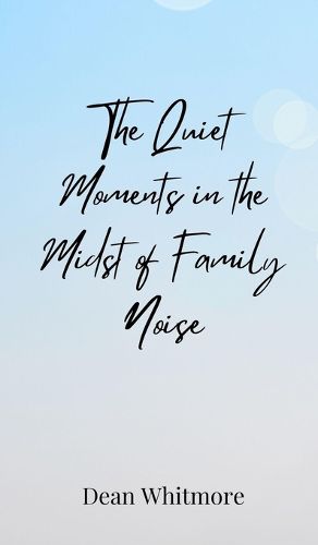 Cover image for The Quiet Moments in the Midst of Family Noise
