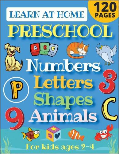 Cover image for Learn at Home Preschool Numbers, Letters, Shapes & Animals for Kids Ages 2-4: Easy learning alphabet, abc, curriculum, counting workbook for homeschool activities (home school read, write, numbers, reading, writing for Pre-K and Toddlers)