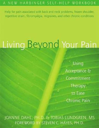 Cover image for Living Beyond Your Pain: Using Acceptance & Commitment Therapy to Ease Chronic Pain