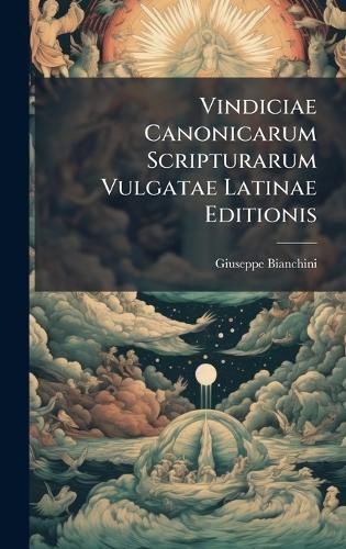 Cover image for Vindiciae Canonicarum Scripturarum Vulgatae Latinae Editionis