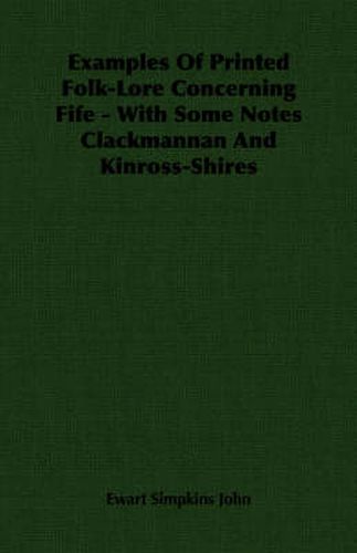 Cover image for Examples of Printed Folk-Lore Concerning Fife - With Some Notes Clackmannan and Kinross-Shires