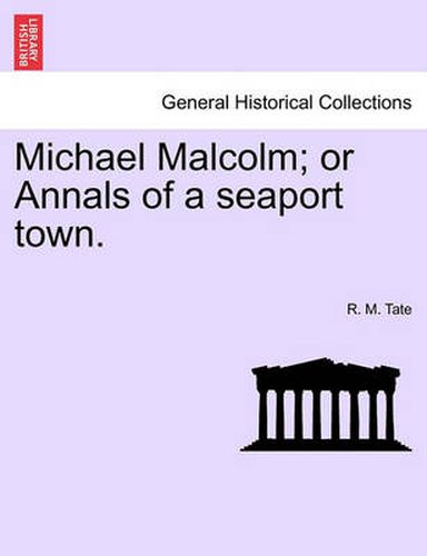 Cover image for Michael Malcolm; Or Annals of a Seaport Town.