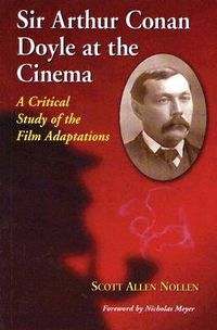 Cover image for Sir Arthur Conan Doyle at the Cinema: A Critical Study of the Film Adaptations