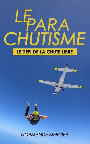 Cover image for Le Parachutisme - Le Defi de la Chute Libre
