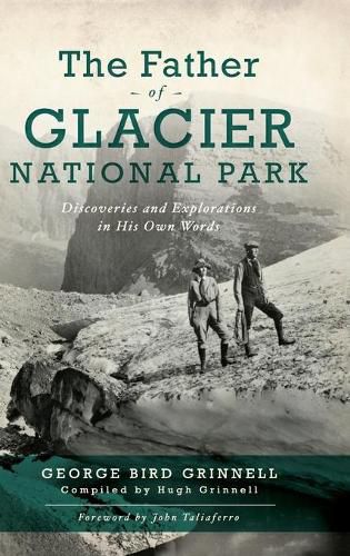 Cover image for Father of Glacier National Park: Discoveries and Explorations in His Own Words