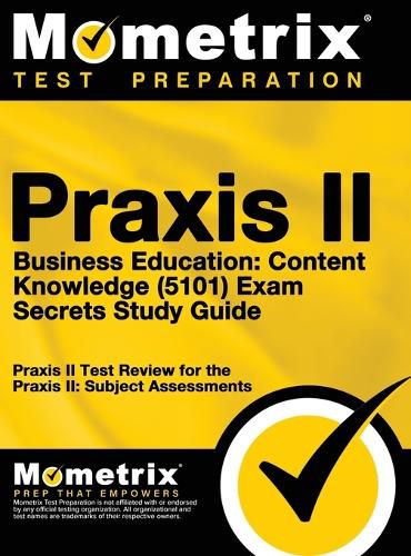 Cover image for Praxis II Business Education: Content Knowledge (5101) Exam Secrets: Praxis II Test Review for the Praxis II: Subject Assessments