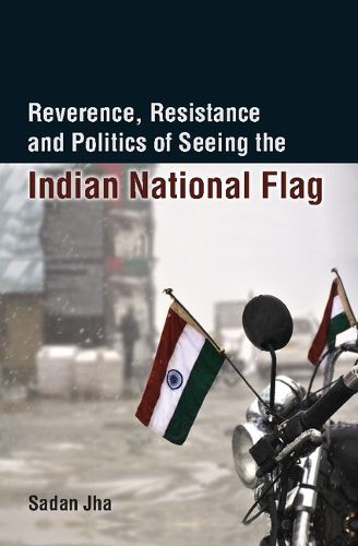 Cover image for Reverence, Resistance and Politics of Seeing the Indian National Flag