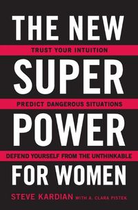 Cover image for The New Superpower for Women: Trust Your Intuition, Predict Dangerous Situations, and Defend Yourself from the Unthinkable