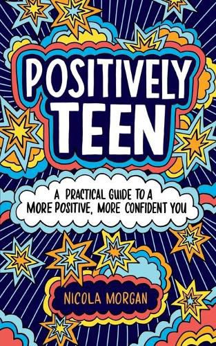 Positively Teen: A Practical Guide to a More Positive, More Confident You