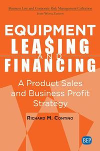 Cover image for Equipment Leasing and Financing: A Product Sales and Business Profit Strategy