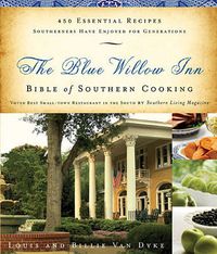 Cover image for The Blue Willow Inn Bible of Southern Cooking: 450 Essential Recipes Southerners Have Enjoyed for Generations