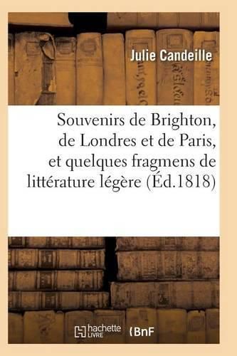 Cover image for Souvenirs de Brighton, de Londres Et de Paris, Et Quelques Fragmens de Litterature Legere