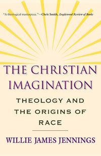 Cover image for The Christian Imagination: Theology and the Origins of Race