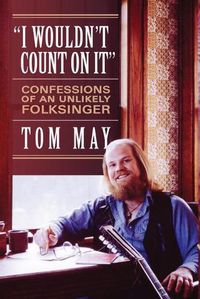 Cover image for I Wouldn't Count On It: Confessions of an Unlikely Folksinger