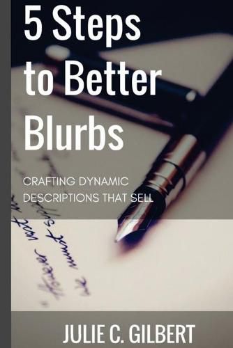 5 Steps to Better Blurbs: Crafting Dynamic Descriptions that Sell