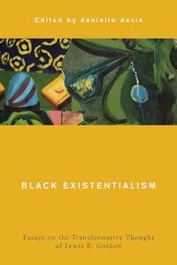 Cover image for Black Existentialism: Essays on the Transformative Thought of Lewis R. Gordon
