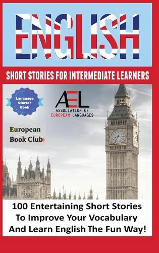 English Short Stories for Intermediate Learners: 100 English Short Stories to Improve Your Vocabulary and Learn English the Fun Way