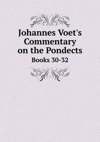 Cover image for Johannes Voet's Commentary on the Pondects Books 30-32