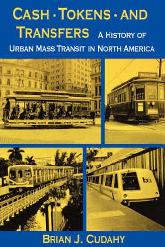 Cover image for Cash, Tokens, & Transfers: A History of Urban Mass Transit in North America