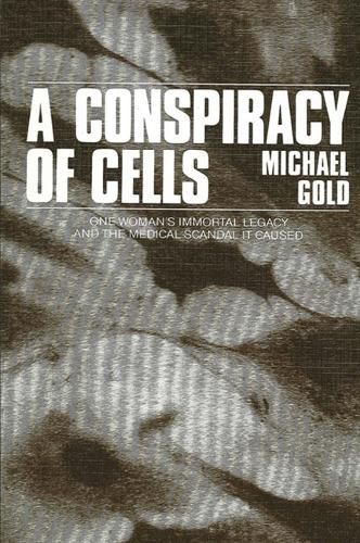 Cover image for Conspiracy of Cells, A: One Woman's Immortal Legacy-And the Medical Scandal It Caused