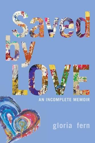 Cover image for Saved by LOVE: An Incomplete Memoir