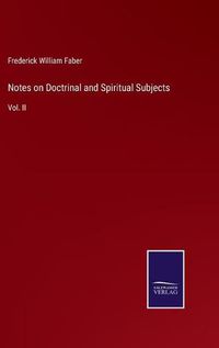 Cover image for Notes on Doctrinal and Spiritual Subjects: Vol. II