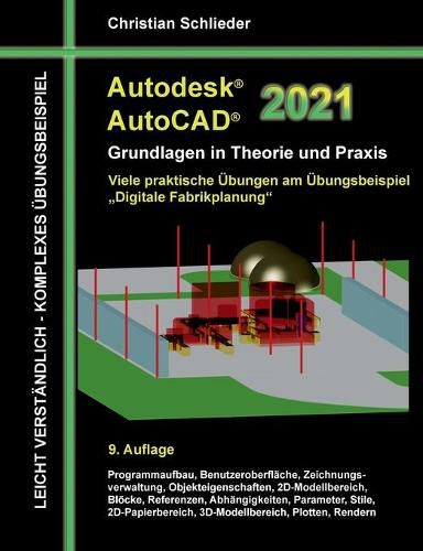 Cover image for Autodesk AutoCAD 2021 - Grundlagen in Theorie und Praxis: Viele praktische UEbungen am UEbungsbeispiel: Digitale Fabrikplanung