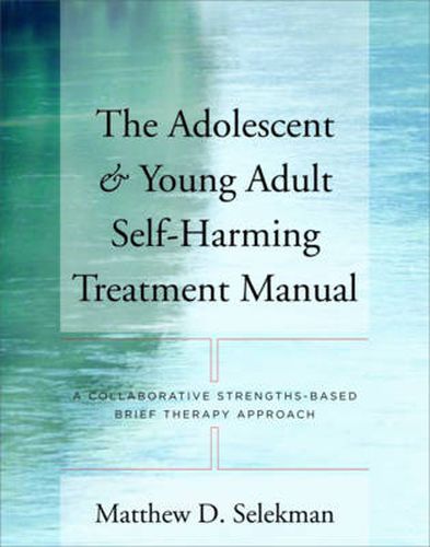 The Adolescent and Young Adult Self-harming Treatment Manual: A Collaborative Strengths-based Brief Therapy Approach