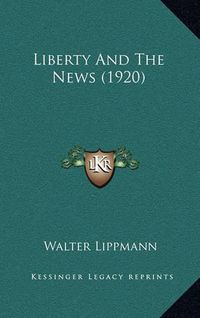 Cover image for Liberty and the News (1920)