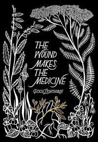 Cover image for The Wound Makes the Medicine