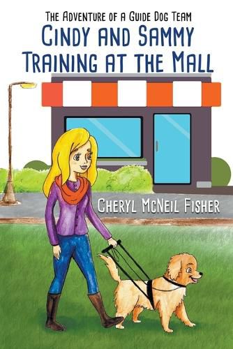 Cover image for Cindy and Sammy Training at the Mall, The Adventure of a Guide Dog Team